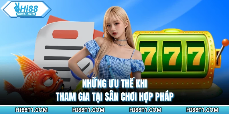Những ưu thế khi tham gia tại sân chơi hợp pháp